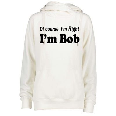 Of Course I'm Right I'm Bob Womens Funnel Neck Pullover Hood