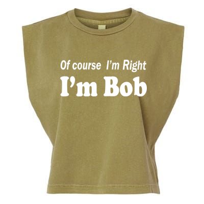 Of Course I'm Right I'm Bob Garment-Dyed Women's Muscle Tee