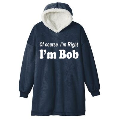 Of Course I'm Right I'm Bob Hooded Wearable Blanket