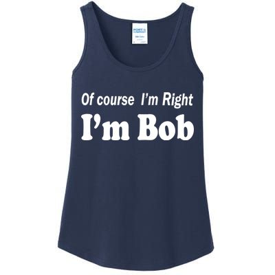 Of Course I'm Right I'm Bob Ladies Essential Tank