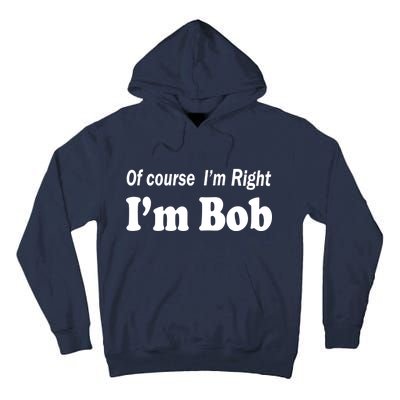 Of Course I'm Right I'm Bob Tall Hoodie