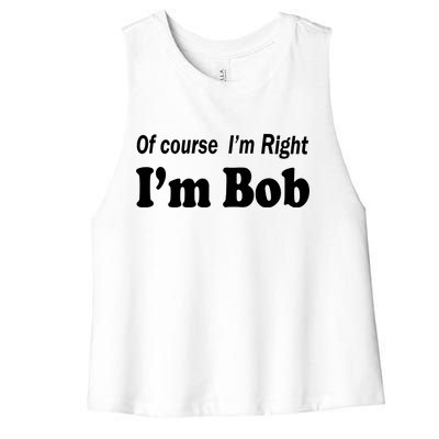 Of Course I'm Right I'm Bob Women's Racerback Cropped Tank