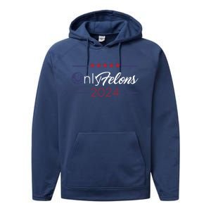 Only Felons 2024 America Flag Trump President Quote Funny Gift Performance Fleece Hoodie