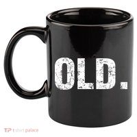 Old Funny 40th 50th 60th 70th Birthday 11oz C Handle Ceramic Mug