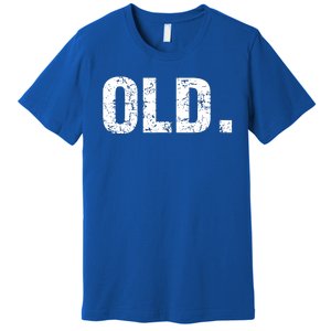 Old Funny 40th 50th 60th 70th Birthday Premium T-Shirt