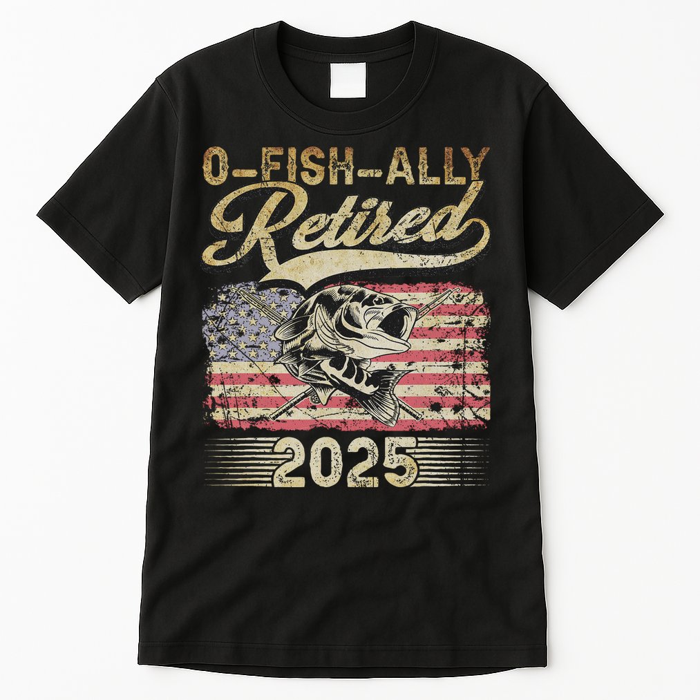 Oh Fish Ally Retired 2025 Funny Fishing Retirement Gifts Tall T-Shirt