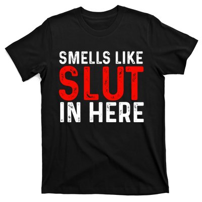 Offensive Funny Adult Humor, Smells Like Slut In Here T-Shirt