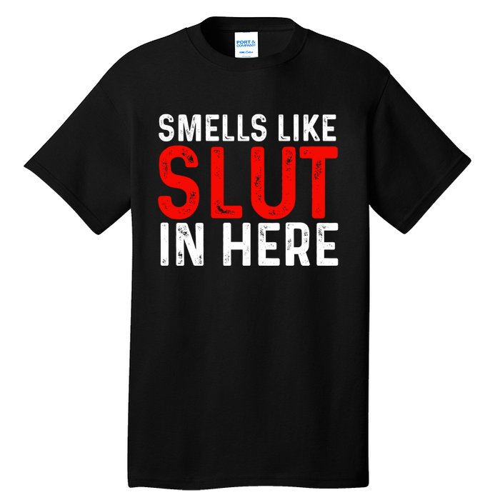 Offensive Funny Adult Humor, Smells Like Slut In Here Tall T-Shirt