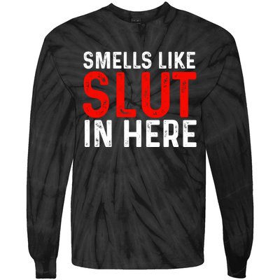 Offensive Funny Adult Humor, Smells Like Slut In Here Tie-Dye Long Sleeve Shirt