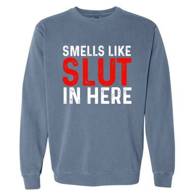 Offensive Funny Adult Humor, Smells Like Slut In Here Garment-Dyed Sweatshirt