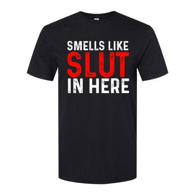 Offensive Funny Adult Humor, Smells Like Slut In Here Softstyle CVC T-Shirt