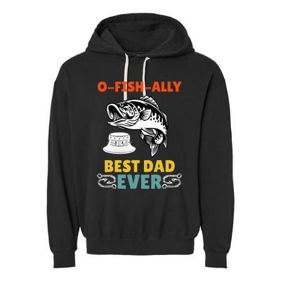 O Fish Ally Best Dad Ever Fisherman Lake Fishing Fathers Day Garment-Dyed Fleece Hoodie