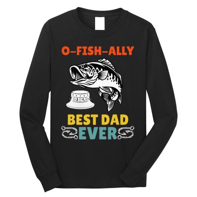 O Fish Ally Best Dad Ever Fisherman Lake Fishing Fathers Day Long Sleeve Shirt