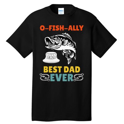 O Fish Ally Best Dad Ever Fisherman Lake Fishing Fathers Day Tall T-Shirt