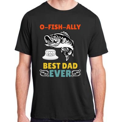 O Fish Ally Best Dad Ever Fisherman Lake Fishing Fathers Day Adult ChromaSoft Performance T-Shirt