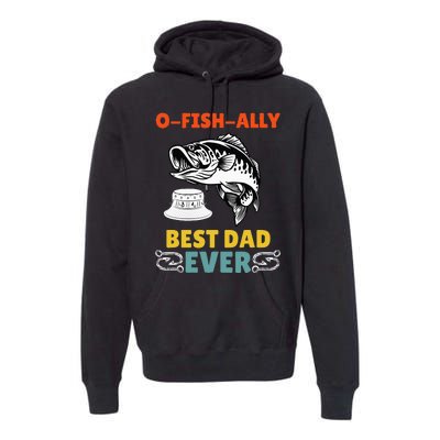 O Fish Ally Best Dad Ever Fisherman Lake Fishing Fathers Day Premium Hoodie