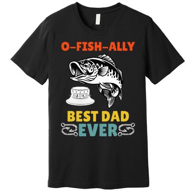 O Fish Ally Best Dad Ever Fisherman Lake Fishing Fathers Day Premium T-Shirt