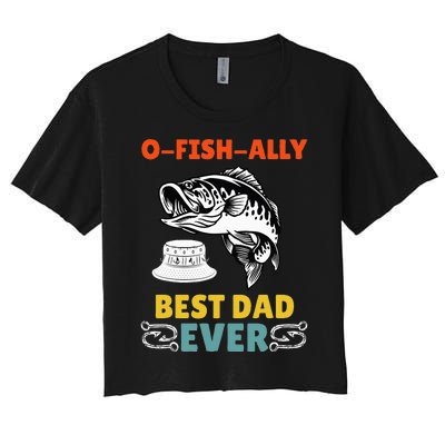 O Fish Ally Best Dad Ever Fisherman Lake Fishing Fathers Day Women's Crop Top Tee