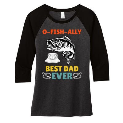 O Fish Ally Best Dad Ever Fisherman Lake Fishing Fathers Day Women's Tri-Blend 3/4-Sleeve Raglan Shirt