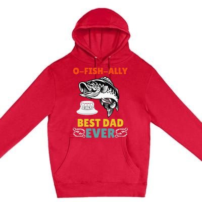 O Fish Ally Best Dad Ever Fisherman Lake Fishing Fathers Day Premium Pullover Hoodie