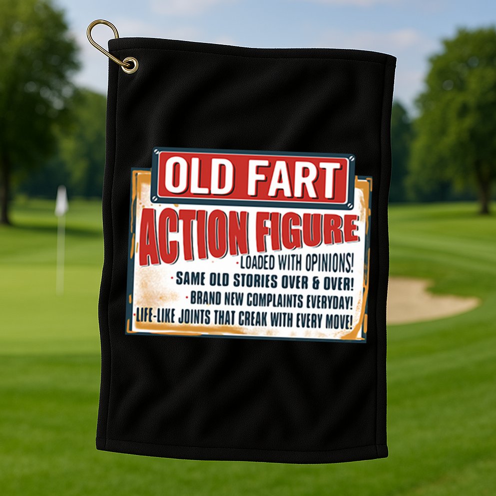 Old Fart Action Figure Loaded With Opinions Golf Towel