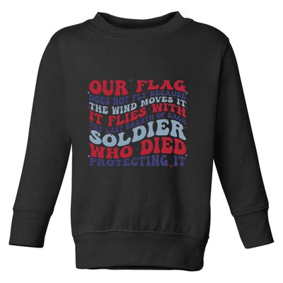 Our Flag Does Not Fly Because The Wind Moves It Toddler Sweatshirt