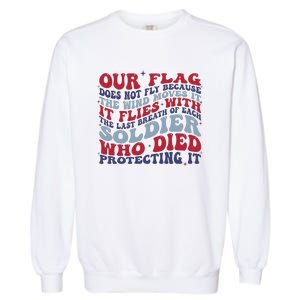 Our Flag Does Not Fly Because The Wind Moves It Garment-Dyed Sweatshirt