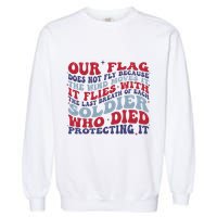 Our Flag Does Not Fly Because The Wind Moves It Garment-Dyed Sweatshirt