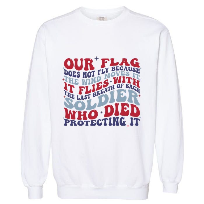 Our Flag Does Not Fly Because The Wind Moves It Garment-Dyed Sweatshirt