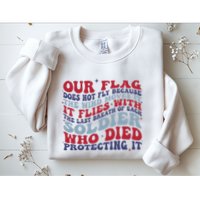 Our Flag Does Not Fly Because The Wind Moves It Sweatshirt