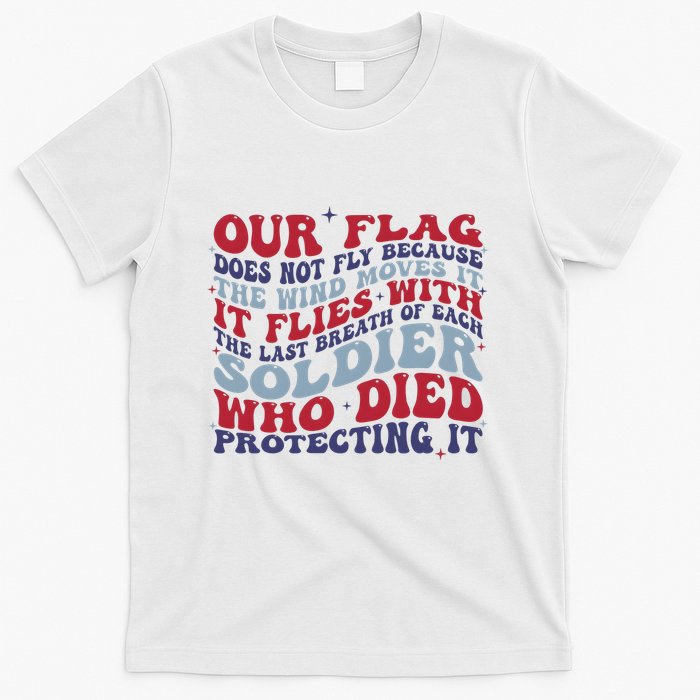 Our Flag Does Not Fly Because The Wind Moves It T-Shirt
