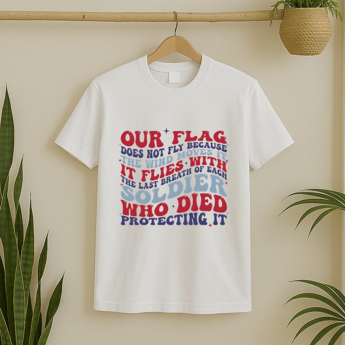 Our Flag Does Not Fly Because The Wind Moves It T-Shirt
