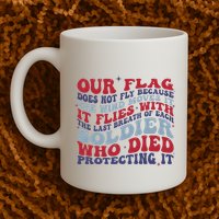 Our Flag Does Not Fly Because The Wind Moves It Mug