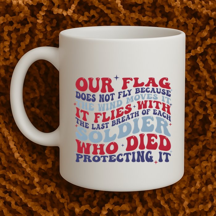 Our Flag Does Not Fly Because The Wind Moves It Mug