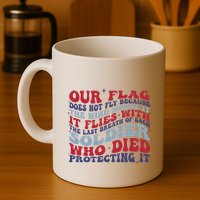 Our Flag Does Not Fly Because The Wind Moves It Mug