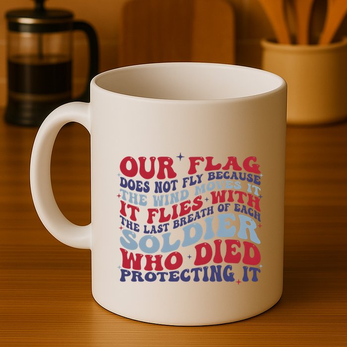 Our Flag Does Not Fly Because The Wind Moves It Mug