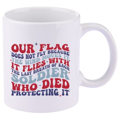 Our Flag Does Not Fly Because The Wind Moves It 11oz C Handle Ceramic Mug