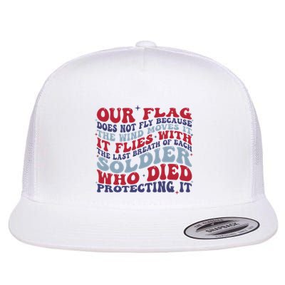 Our Flag Does Not Fly Because The Wind Moves It Flatbill Hat