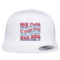 Our Flag Does Not Fly Because The Wind Moves It Flatbill Hat