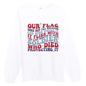 Our Flag Does Not Fly Because The Wind Moves It Premium Crewneck Sweatshirt