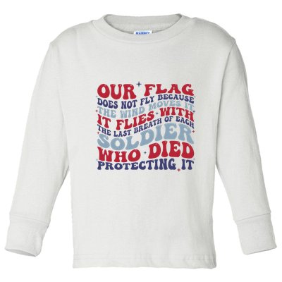 Our Flag Does Not Fly Because The Wind Moves It Toddler Long Sleeve Shirt