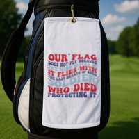 Our Flag Does Not Fly Because The Wind Moves It Golf Towel