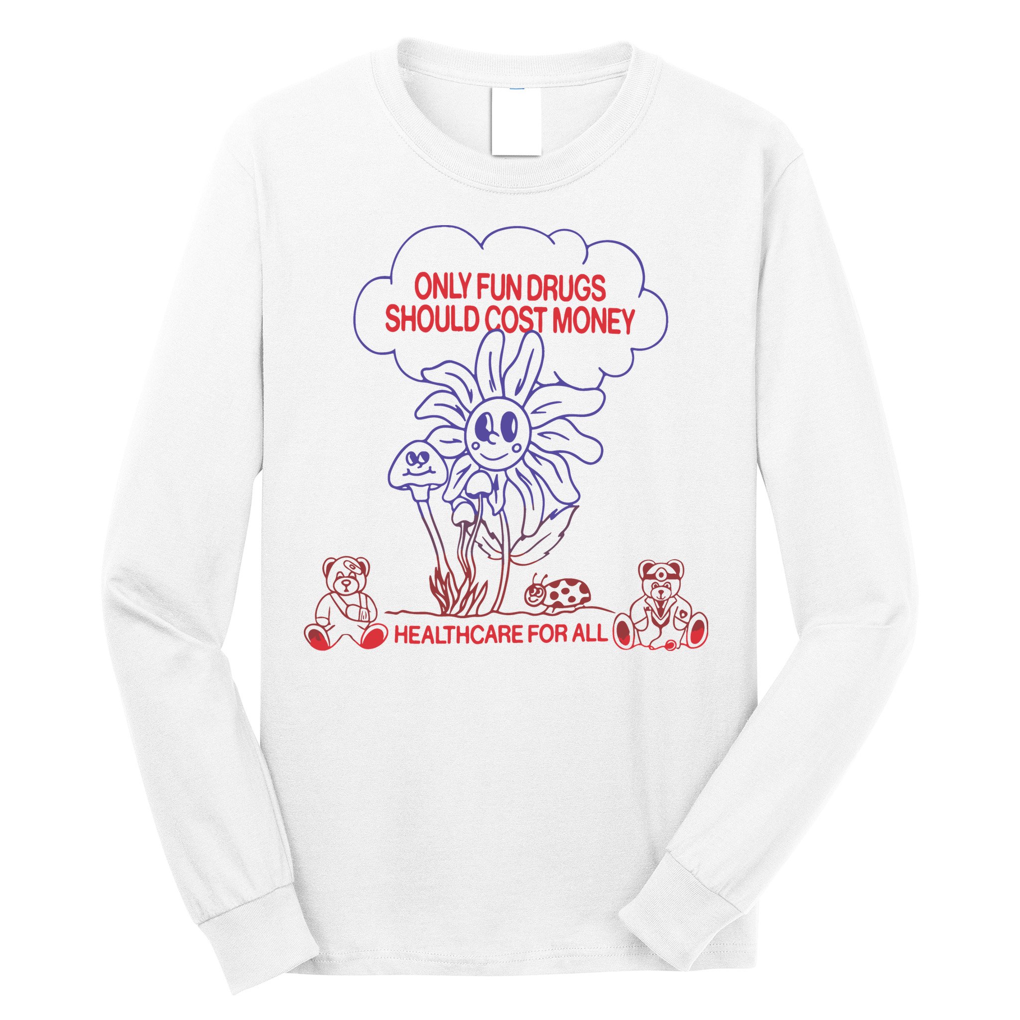 Only Fun Drugs Should Cost Money Long Sleeve Shirt