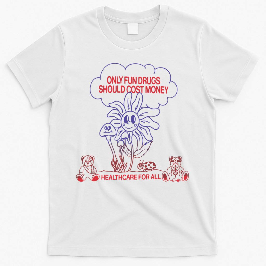 Only Fun Drugs Should Cost Money T-Shirt