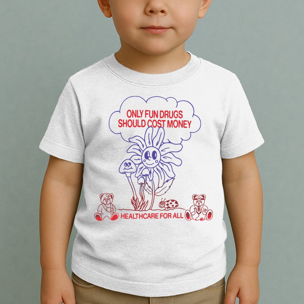 Only Fun Drugs Should Cost Money Toddler T-Shirt