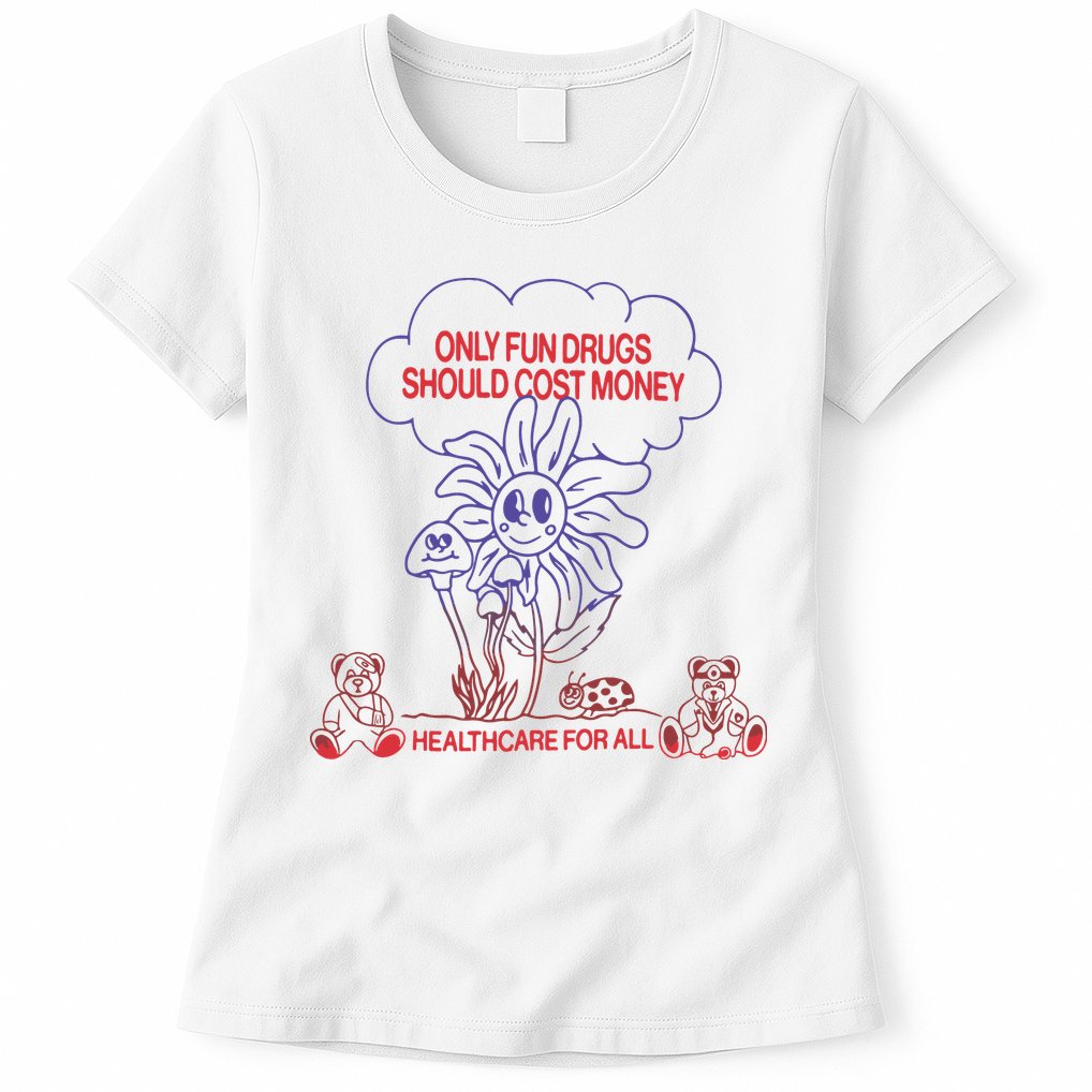 Only Fun Drugs Should Cost Money Womens T-Shirt