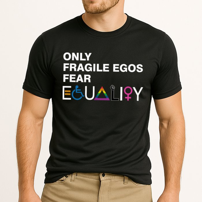Only Fragile Egos Fear Equality Hu Rights Meaningful Gift Performance Shirt
