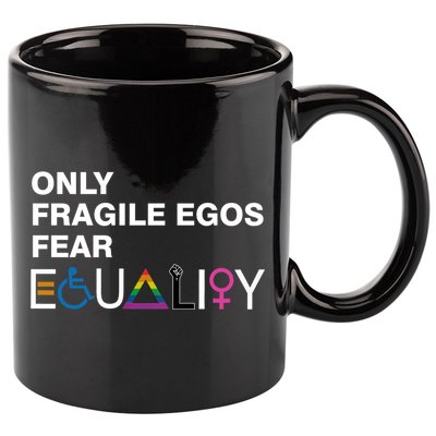 Only Fragile Egos Fear Equality Hu Rights Meaningful Gift 11oz C Handle Ceramic Mug