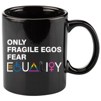 Only Fragile Egos Fear Equality Hu Rights Meaningful Gift 11oz C Handle Ceramic Mug