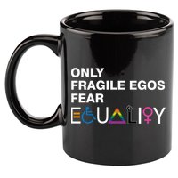 Only Fragile Egos Fear Equality Hu Rights Meaningful Gift 11oz C Handle Ceramic Mug